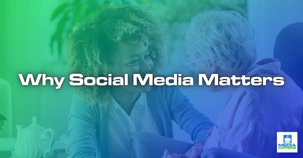 why social media matters for home care agencies